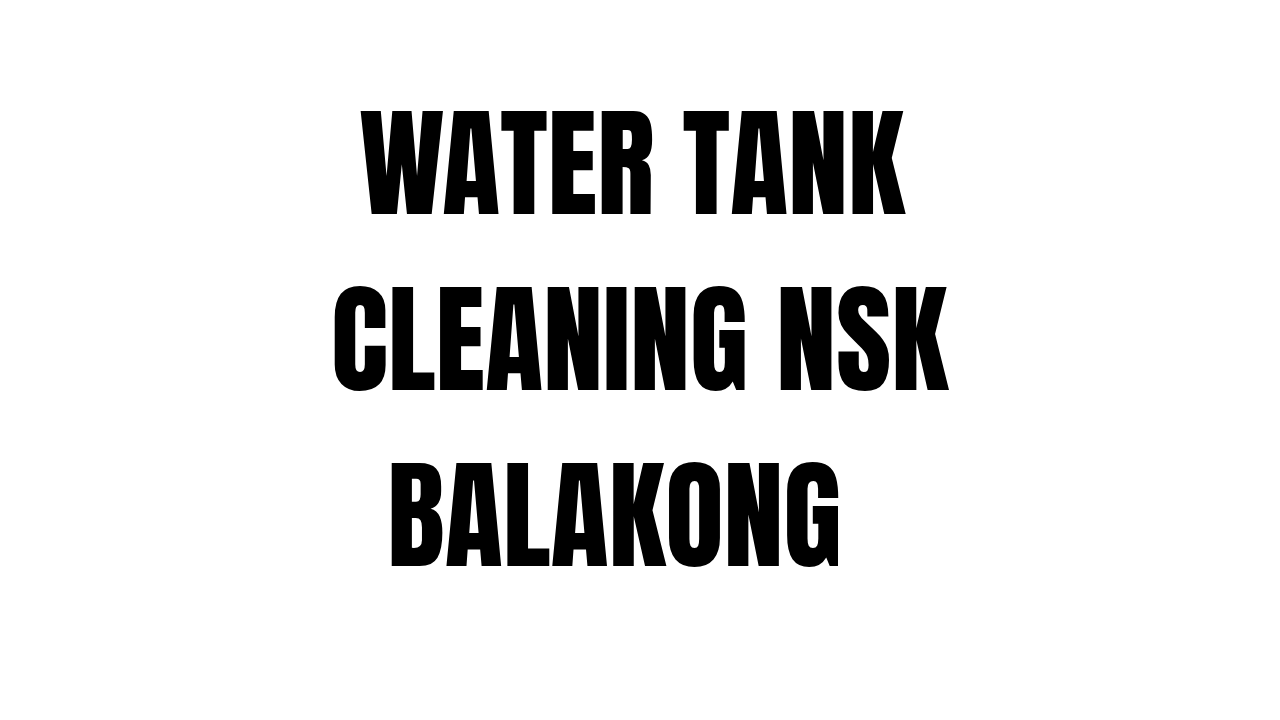 WATER TANK CLEANING NSK BALAKONG